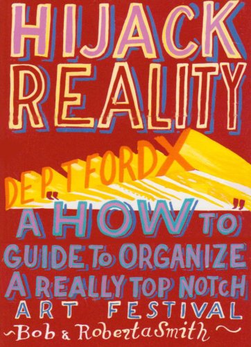9780954707125: Hijack Reality: Deptford X: A 'How to' Guide to Organize a Really Top Notch Art Festival: A 'How to Guide' to Running a Really Top-Notch Art Festival
