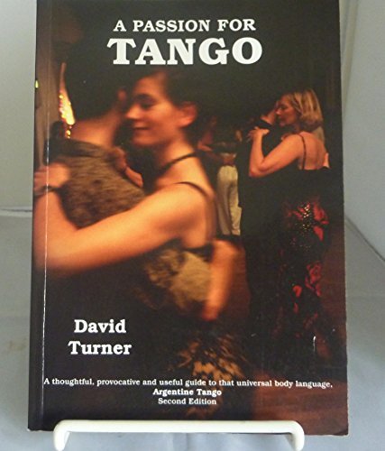 Beispielbild fr A Passion for Tango; A thoughtful, Provocative and Useful Guide to that Universal Body Language, Argentine Tango zum Verkauf von AwesomeBooks