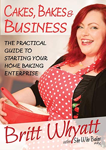 Stock image for Cakes, Bakes and Business: The Practical Guide To Starting Your Home Baking Enterprise for sale by HPB-Red