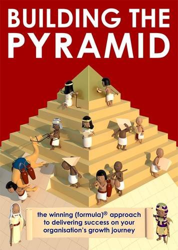 Imagen de archivo de Building the Pyramid: The Winning Formula Approach to Delivering Success on Your Organisation's Growth Journey a la venta por WorldofBooks