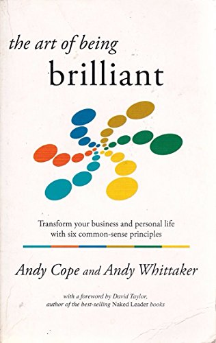 9780954715588: The Art of Being Brilliant: Transform Your Business and Personal Life with Six Common-sense Principles