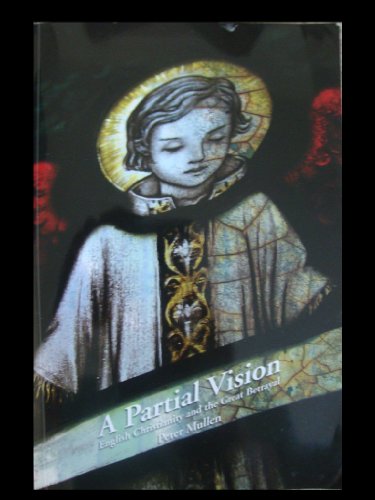 Stock image for A Partial Vision - English Christianity and the Great Betrayal for sale by WorldofBooks