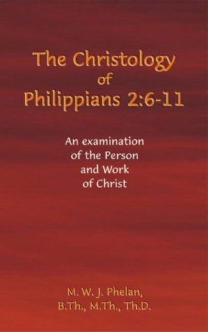9780954720513: The Christology of Philippians 2:6- 11: An Examination of the Person and Work of Christ