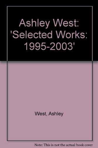 Beispielbild fr Ashley West Selected Works 1995 - 2003 zum Verkauf von Merandja Books
