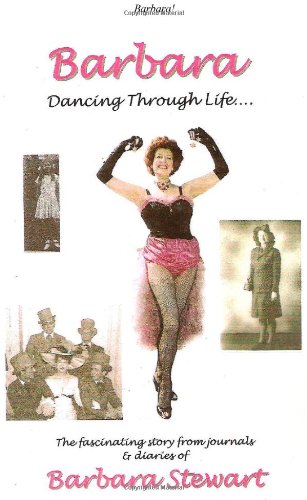 Beispielbild fr Barbara: Dancing Through Life!: Pt. 1 (Barbara 'Dancing Through Life .': The Fascinating Story from Journals and Diaries of Barbara Stewart) zum Verkauf von WorldofBooks