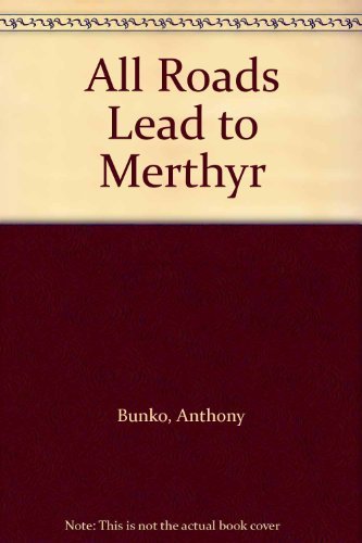 Stock image for All Roads Lead to Merthyr for sale by Goldstone Books
