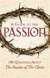Beispielbild fr A Guide to the Passion:100 Questions About the Passion of Christ zum Verkauf von Kennys Bookstore