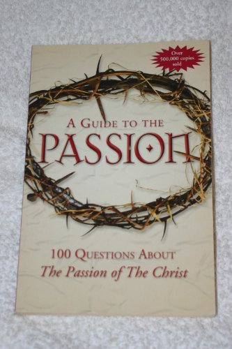 Imagen de archivo de A Guide to "The Passion": 100 Questions About the "Passion of the Christ" a la venta por AwesomeBooks