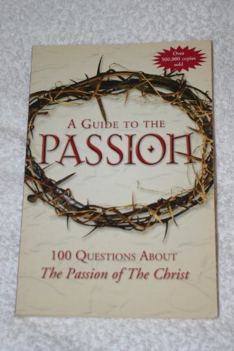 Stock image for A Guide to "The Passion": 100 Questions About the "Passion of the Christ" Pinto, Matthew J.; Allen, Thomas B.; D'Ambrosio, Marcellino; Shea, Mark and Thigpen, Paul for sale by Re-Read Ltd