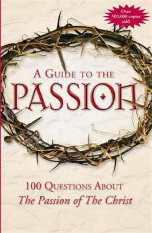 Beispielbild fr A Guide to Passion: 100 Questions About "The Passion of the Christ" zum Verkauf von AwesomeBooks
