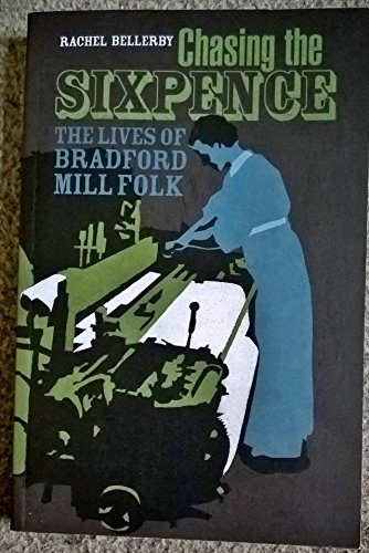 Stock image for Chasing the Sixpence: The Lives of Bradford Mill Folk for sale by WorldofBooks