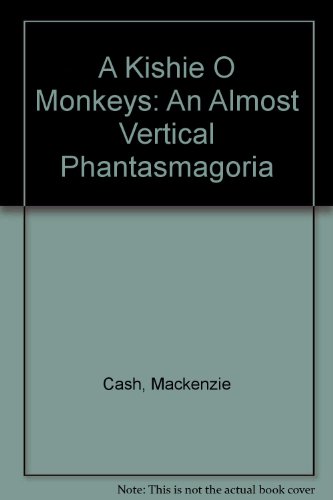 A Kishie O Monkeys (An Almost Vertical Phantasmagoria)