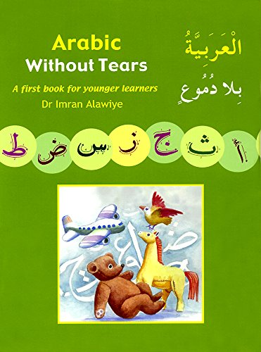 9780954750961: Arabic without Tears: Bk. 1: A First Book for Younger Learners by Imran Hamza Alawiye (2006-06-30)