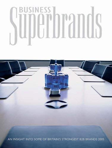 Stock image for Business Superbrands: An Insight into Some of Britain's Strongest B2B Brands for sale by WorldofBooks