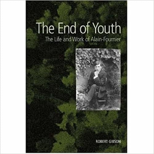 The End of Youth: The Life And Work of Alain-fournier (9780954758646) by Gibson, Robert