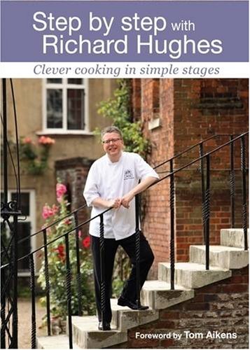 9780954763633: Step by Step with Richard Hughes: Clever Cooking in Simple Stages