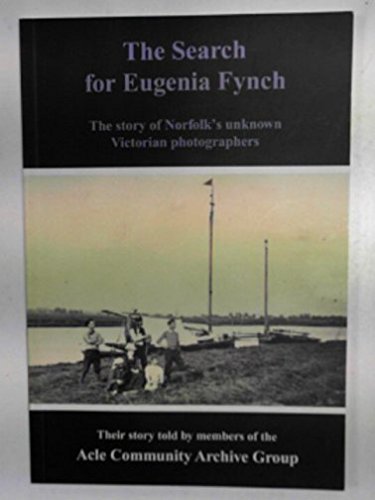 Stock image for The Search for Eugenia Fynch: The Story of Norfolk's Unknown Victorian Photographers for sale by WorldofBooks