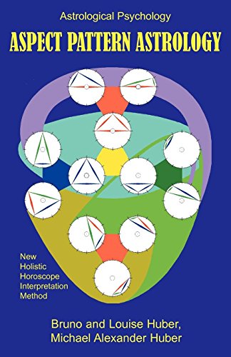 Aspect Pattern Astrology: A New Holistic Horoscope Interpretation Method (9780954768010) by Huber, Bruno; Huber, Louise; Huber, Michael Alexander