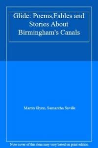 Stock image for Glide: Poems,Fables and Stories About Birmingham's Canals for sale by AwesomeBooks