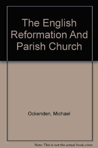 Stock image for The English Reformation And Parish Church for sale by Clarendon Books P.B.F.A.