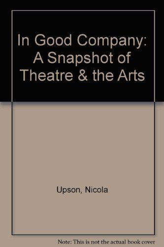 Stock image for In Good Company: A Snapshot of Theatre & the Arts for sale by WorldofBooks