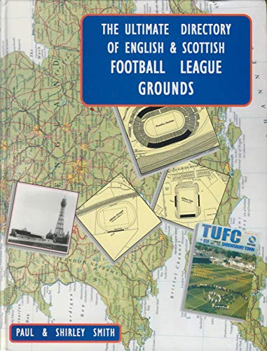 The Ultimate Directory of English and Scottish Football League Grounds 1888-2005 (9780954783044) by Paul Smith; Shirley Smith