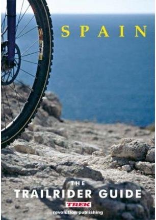 Stock image for The Trailrider Guide - Spain: Single Track Mountain Biking in Spain for sale by Reuseabook