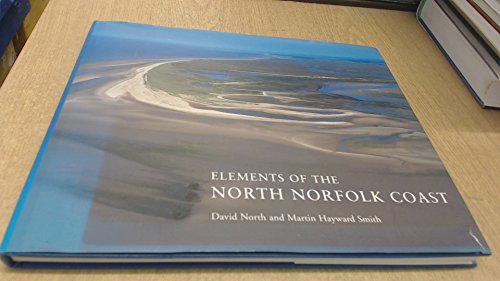 ELEMENTS OF THE NORTH NORFOLK COAST; WILDLIFE VILLAGES HISTORY, MYTHS AND LEGENDS