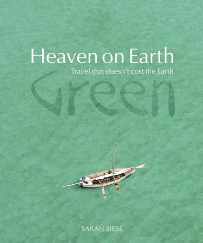 Beispielbild fr Heaven on Earth Green: Travel That Doesn't Cost the Earth zum Verkauf von WorldofBooks