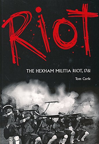 Stock image for RIOT: The Hexham Militia riot, 1761 for sale by Richard Sylvanus Williams (Est 1976)