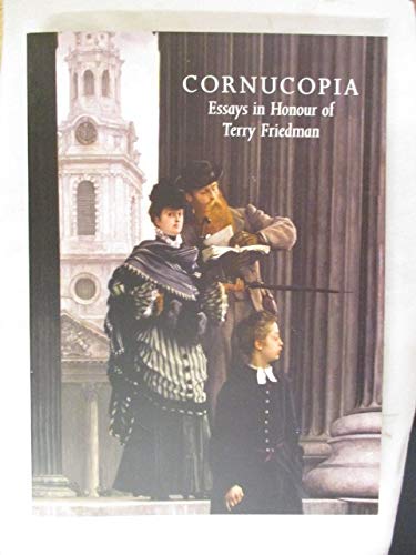 Imagen de archivo de Cornucopia: Essays on Architecture, Sculpture and Decorative Arts in Honour of Terry Friedman 1940-2013 a la venta por Prior Books Ltd