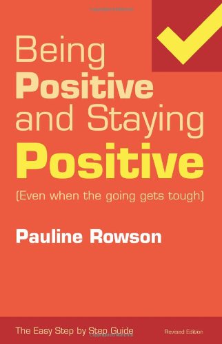 Stock image for Being Positive and Staying Positive Even When the Going Gets Tough (Easy Step by Step Guides) for sale by WorldofBooks