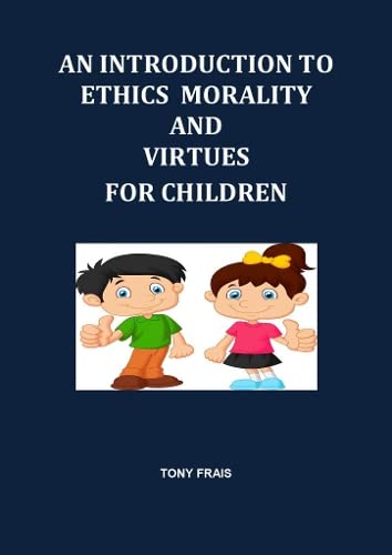 Imagen de archivo de AN INTRODUCTION TO ETHICS MORALITY AND VIRTUES FOR CHILDREN 2019 a la venta por PBShop.store US
