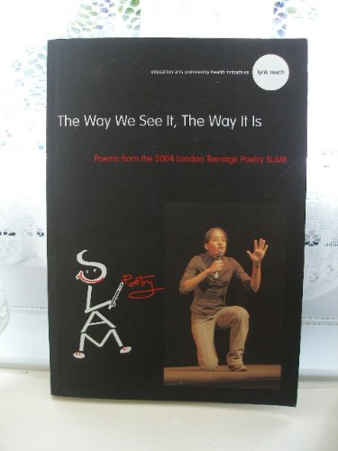Stock image for The Way We See it,the Way it is: Poems from the 2004 London Teenage Poetry Slam for sale by AwesomeBooks