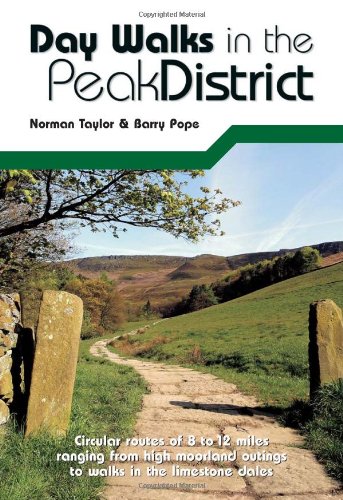 Day Walks in the Peak District: Circular Routes of 8 to 12 Miles Ranging from High Moorland Outings to Walks in the Limestone Dales (9780954813130) by Norman Taylor; Barry Pope