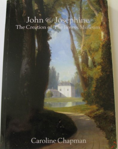 Imagen de archivo de John and Josephine: the Creation of the Bowes Museum a la venta por WorldofBooks