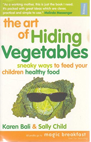 Beispielbild fr The Art of Hiding Vegetables: Sneaky Ways to Get Your Kids to Eat Healthy Food zum Verkauf von AwesomeBooks