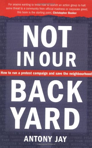 Imagen de archivo de Not in Our Back Yard: How to Run a Protest Campaign and Save the Neighbourhood a la venta por WorldofBooks