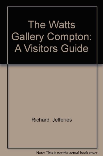The Watts Gallery Compton: A Visitors Guide (9780954823009) by Jefferies Richard; Underwood Hilary