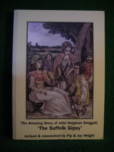 Stock image for The Amazing Story of John Heigham Steggall 'the Suffolk Gipsy' for sale by WorldofBooks