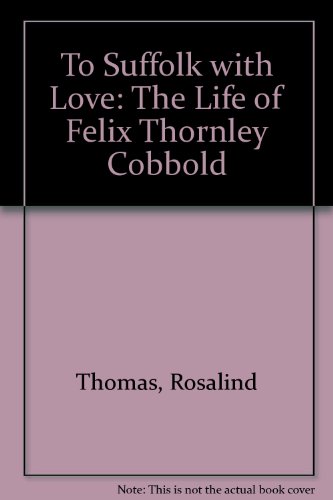 Stock image for To Suffolk with Love: The Life of Felix Thornley Cobbold for sale by WorldofBooks