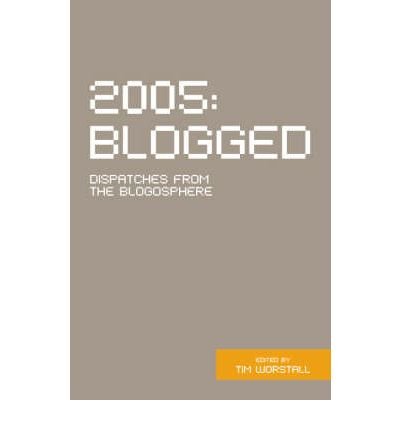 Stock image for 2005 Blogged: Dispatches from the Blogosphere for sale by AwesomeBooks