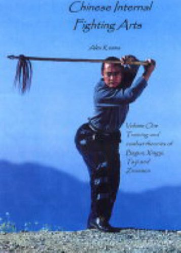 Chinese Internal Fighting Arts: Generating and Applying Spiral Force with Bagua,Xing Yi,Taiji and Ziranmen v. 1 (9780954837730) by Alex Kozma