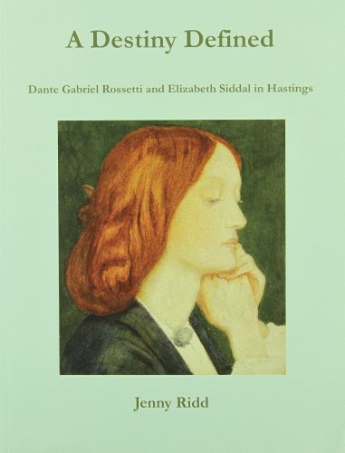 Beispielbild fr A Destiny Defined: Dante Gabriel Rossetti and Elizabeth Siddal in Hastings zum Verkauf von HPB-Emerald
