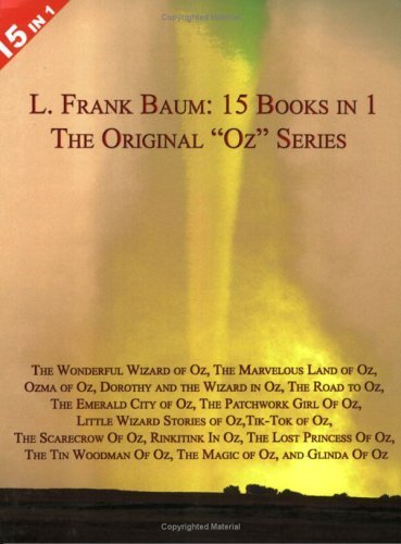 9780954840136: 15 Books in 1: L. Frank Baum's Original "Oz" Series. The Wonderful Wizard of Oz, The Marvelous Land of Oz, Ozma of Oz, Dorothy and the Wizard in Oz, The Road to Oz, The Emerald City of Oz, The Patchwork Girl Of Oz, Little Wizard Stories of Oz, Tik-Tok of Oz, The Scarecrow Of Oz, Rinkitink In Oz, The Lost Princess Of Oz, The Tin Woodman Of Oz, The Magic of Oz, and Glinda Of Oz.