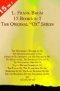 Imagen de archivo de 15 Books in 1: L. Frank Baum's Original Oz Series. The Wonderful Wizard of Oz, The Marvelous Land of Oz, Ozma of Oz, Dorothy and the Wizard in Oz, The Road to Oz, The Emerald City of Oz, The Patchwork Girl Of Oz, Little Wizard Stories of Oz, Tik-Tok of Oz, The Scarecrow Of Oz, Rinkitink In Oz, The Lost Princess Of Oz, The Tin Woodman Of Oz, The Magic of Oz, and Glinda Of Oz. a la venta por Starx Products