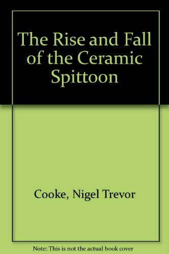 9780954844806: The Rise and Fall of the Ceramic Spittoon