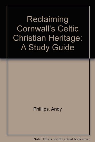 Reclaiming Cornwall's Celtic Christian Heritage: A Study Guide (9780954845131) by Andy Phillips