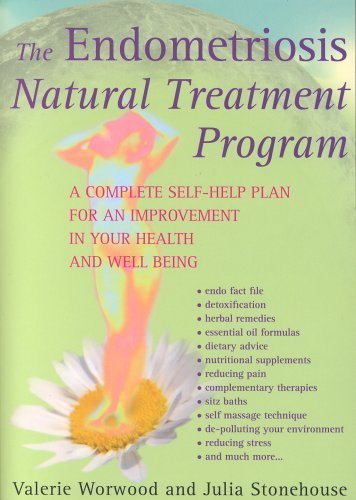 The Endometriosis Natural Treatment Program: A Complete Self-help Plan (9780954850609) by Valerie Ann Worwood; Julia Stonehouse