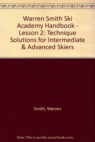 Warren Smith Ski Academy Handbook - Lesson 2: Technique Solutions for Intermediate & Advanced Skiers (Warren Smith Ski Academy) (9780954851316) by Warren Smith